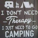Camping - cheaper than therapy.